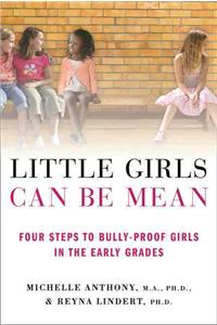 Little Girls Can Be Mean: Four Steps to Bully-Proof Girls in the Early Grades