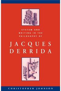 System and Writing in the Philosophy of Jacques Derrida