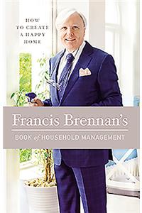 Francis Brennan's Book of Household Management: How to Create a Happy Home