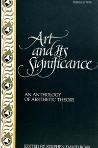 Art and Its Significance: An Anthology of Aesthetic Theory, Third Edition