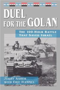 Duel for the Golan: The 100-Hour Battle That Saved Israel: The 100-Hour Battle That Saved Israel