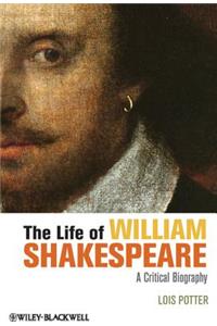 Life of William Shakespeare: A Critical Biography