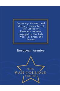 Summary Account and Military Character of the Different European Armies, Engaged in the Late War, Tr. from the French - War College Series