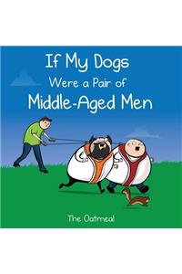 If My Dogs Were a Pair of Middle-Aged Men