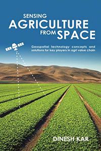 SENSING AGRICULTURE FROM SPACE: Geospatial Technology concepts and solutions for key players in Agri Value Chain