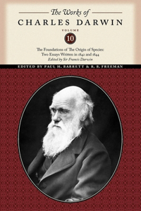Works of Charles Darwin, Volume 10: The Foundations of the Origin of the Species: Two Essays Written in 1842 and 1844