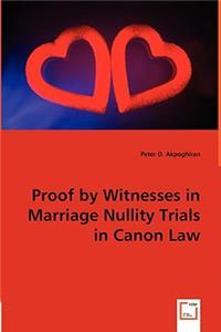 Proof by Witnesses in Marriage Nullity Trials in Canon Law