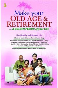 Make Your Old Age & Retirement... A Golden Period of Your Life