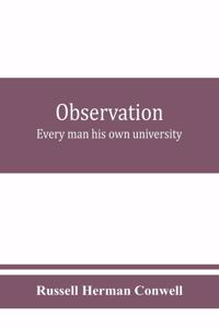 Observation: every man his own university