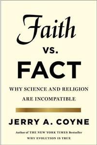 Faith Versus Fact: Why Science and Religion Are Incompatible