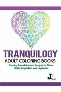 Tranquilogy Adult Coloring Books: Calming Animal & Nature Designs for Stress Relief, Inspiration, and Happiness