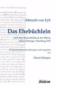 Ehebüchlein. nach dem Inkunabeldruck der Offizin Anton Koberger, Nürnberg 1472. Frühneuhochdeutsch - Neuhochdeutsch. Ins Neuhochdeutsche übertragen und eingeleitet von Hiram Kümper