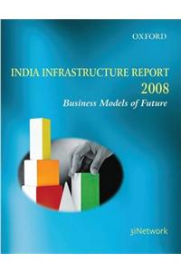 India Infrastructure Report, 2008: Business Models of the Future