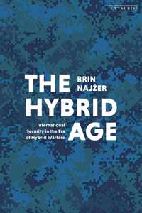 Hybrid Age: International Security in the Era of Hybrid Warfare