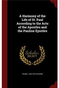 Harmony of the Life of St. Paul According to the Acts of the Apostles and the Pauline Epistles