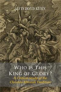 Who Is This King Of Glory? A Critical Study of the Christos-Messiah Tradition