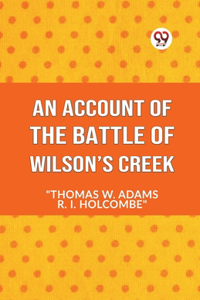 AN ACCOUNT OF THE Battle of Wilson’s Creek (Edition2023)