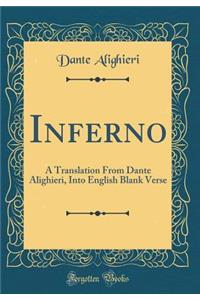 Inferno: A Translation From Dante Alighieri, Into English Blank Verse (Classic Reprint)