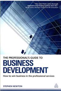 Professional's Guide to Business Development: How to Win Business in the Professional Services