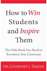 How to win students and inspire them: The Only Book You Need To Transform Your Classroom