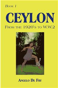 Book 1, Ceylon, from the 1920S to W.W.2: Book 1