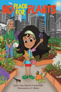 No Place for Plants: A Children's Picture Book About Plant Advocacy, Cultural Heritage, Leadership, And Scent Memories