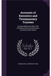 Accounts of Executors and Testamentary Trustees