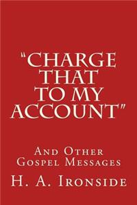 "Charge That to My Account": And Other Gospel Messages