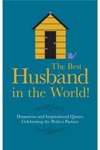 The Best Husband in the World!: Humorous and Inspirational Quotes Celebrating the Perfect Partner