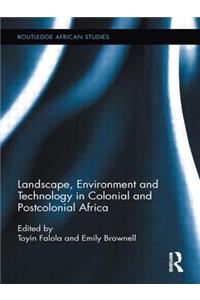 Landscape, Environment and Technology in Colonial and Postcolonial Africa