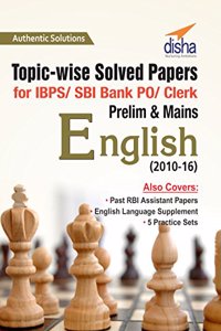 Topic-Wise Solved Papers for IBPS/ SBI Bank PO/ Clerk Prelim & Mains (2010-16) - English