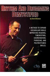 Rhythm and Drumming Demystified: A Method to Expand Your Vocabulary While Improving Your Reading, Timekeeping, Coordination, Phrasing, and Polyrhythmic Skills.