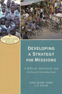 Developing a Strategy for Missions: A Biblical, Historical, and Cultural Introduction