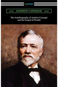 Autobiography of Andrew Carnegie and The Gospel of Wealth