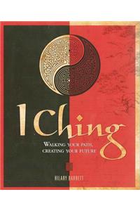 I Ching: Walking Your Path, Creating Your Future