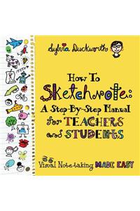 How to Sketchnote: A Step-By-Step Manual for Teachers and Students