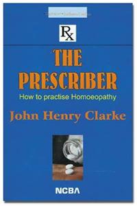 The Prescriber (how to Practise Homoeopathy)