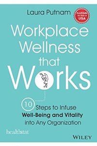 Workplace Wellness that Works: 10 Steps to Infuse Well-Being and Vitality into Any Organization