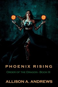 Phoenix Rising: Order of the Dragon - Book III