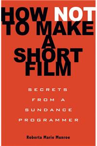 How Not to Make a Short Film