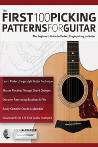 First 100 Picking Patterns for Guitar: The Beginner's Guide to Perfect Fingerpicking on Guitar