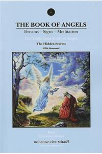 Book of Angels: The Hidden Secrets: Dreams - Signs - Meditation; The Traditional Study of Angels