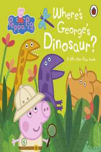 Peppa Pig: Where's George's Dinosaur?: A Lift The Flap Book