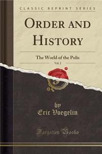 Order and History, Vol. 2: The World of the Polis (Classic Reprint)