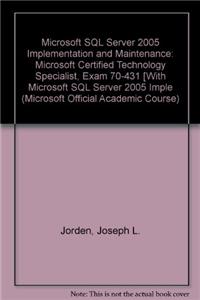 Microsoft SQL Server 2005 Implementation and Maintenance: Microsoft Certified Technology Specialist, Exam 70-431 [With Microsoft SQL Server 2005 Imple