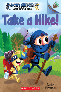 Take a Hike!: An Acorn Book (Moby Shinobi and Toby Too! #2): An Acorn Book Volume 2