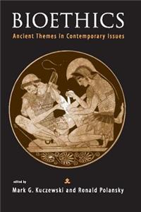 Bioethics: Ancient Themes in Contemporary Issues: Ancient Themes in Contemporary Issues