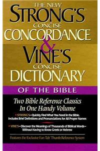 Strong's Concise Concordance and Vine's Concise Dictionary of the Bible: Two Bible Reference Classics in One Handy Volume