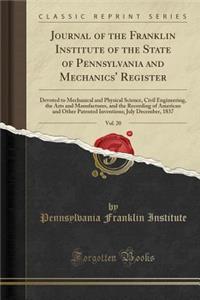 Journal of the Franklin Institute of the State of Pennsylvania and Mechanics' Register, Vol. 20: Devoted to Mechanical and Physical Science, Civil Engineering, the Arts and Manufactures, and the Recording of American and Other Patented Inventions;