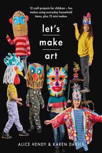 Let s Make Art: 12 Craft Projects for Children